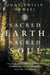 Sacred Earth, Sacred Soul - Celtic Wisdom for Reawakening to What Our Souls Know and Healing the World