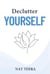 Declutter Yourself: 7 Steps to Clarify, Focus, and Find Inner Peace - Declutter, #1