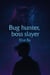 Bug Hunter, Boss Slayer