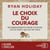 Le Choix du courage - 60 enseignements pour cultiver cette vertu qui est en vous