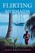 Flirting with Mermaids - The Unpredictable Life of a Sailboat Delivery Skipper