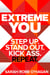 Extreme You - Step Up. Stand Out. Kick Ass. Repeat.