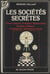Les sociétés secrètes - Francs-maçons. Templiers. Rosicruciens. Druides. Cathares. Compagnons. Alchimistes. Graal