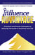 The Influence Advantage: Unlock the Success Code to Influence Principles; Practical and Proven Examples to Ethically Persuade in Business and Life