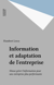 Information et adaptation de l'entreprise - Mieux gérer l?information pour une entreprise plus performante