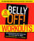 The Belly Off! Workouts - A 6-Week Detox Diet and Fitness Plan That Strips Away Fat--Fast!