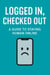 Logged In, Checked Out: A Guide to Staying Human Online