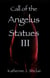 Call of the Angelus Statues III - Call of the Angelus Statues, #3