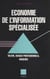Économie de l'information spécialisée : valeur, usages professionnels, marchés