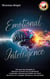 Emotional Intelligence: Harness Your Empathy & Influence to Scale Your Professional Leadership, Interpersonal Skills and Team Dynamics for a Happier Workplace and Homelife