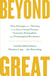 Beyond Great - Nine Strategies for Thriving in an Era of Social Tension, Economic Nationalism, and Technological Revolution