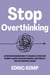 Stop Overthinking: A Proven Framework to Silence Constant Worry, Make Clear Decisions, and Finally Feel in Control Again