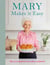 Mary Makes it Easy - The new ultimate stress-free cookbook