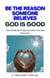 Be the Reason Someone Believes God is Good
