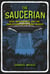 The Saucerian - UFOs, Men in Black, and the Unbelievable Life of Gray Barker