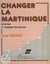 Changer la Martinique : Initiation à l'économie des Antilles