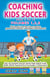Coaching Kids Soccer - Volumes 1-2-3 - Coaching Kids Soccer, #4