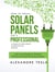 How to Install Solar Panels Like a Professional: A Complete Beginner's Introduction Manual: A Do-it-yourself Guide for Grid-tied, Off-grid, and Hybrid Photovoltaic Systems