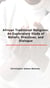 African Traditional Religions: An Exploratory Study of Beliefs, Practices, and Dialogue
