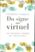 Du signe au virtuel. Les nouveaux chemins de l'intelligence