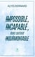 Impossible, incapable, mais surtout insurmontable