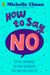 How To Say No - Setting boundaries for your friendships, your body and your life
