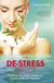 The De-Stress Effect - Rebalance Your Body's Systems for Vibrant Health and Happiness