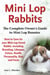 Mini Lop Rabbits, The Complete Owner’s Guide to Mini Lop Bunnies, How to Care for your Mini Lop Eared Rabbit, including Breeding, Lifespan, Colors, Health, Personality, Diet and Facts