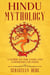 Hindu Mythology: A Guide to the Gods and Goddesses of India