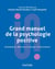 Grand manuel de psychologie positive - Fondements, théories et champs d'intervention