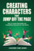 Creating Characters That Jump Off The Page - How To Create Memorable And Compelling Characters For Your Novel - How To Write A Winning Fiction Book Outline