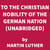 To the Christian Nobility of the German Nation (UNABRIDGED)