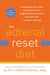 The Adrenal Reset Diet - Strategically Cycle Carbs and Proteins to Lose Weight, Balance Hormones, and Move from Stressed to Thriving