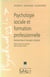 Psychologie sociale et formation professionnelle - Propositions et regards critiques