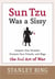 Sun Tzu Was a Sissy - Conquer Your Enemies, Promote Your Friends, and Wage the Real Art of War