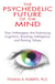 The Psychedelic Future of the Mind - How Entheogens Are Enhancing Cognition, Boosting Intelligence, and Raising Values