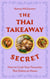 The Thai Takeaway Secret - How to Cook Your Favourite Fakeaway Dishes at Home