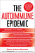The Autoimmune Epidemic - Bodies Gone Haywire in a World Out of Balance--and the Cutting-Edge Science that Promises Hope