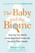 The Baby and the Biome - How the Tiny World Inside Your Child Holds the Secret to Their Health