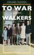 To War With the Walkers - One Family's Extraordinary Story of the Second World War