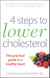4 Steps to Lower Cholesterol - The practical guide to a healthy heart