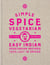 Simple Spice Vegetarian - Easy Indian vegetarian recipes from just 10 spices