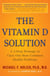 The Vitamin D Solution - A 3-Step Strategy to Cure Our Most Common Health Problems