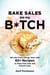 Bake Sales Are My B*tch - Win the Food Allergy Wars with 60+ Recipes to Keep Kids Safe and Parents Sane: ABaking Book