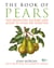 The Book of Pears - The Definitive History and Guide to over 500 varieties