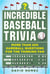 Incredible Baseball Trivia - More Than 200 Hardball Questions for the Thinking Fan