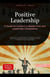 Positive Leadership: A Guide for Leaders to Master Flow and Leadership Competence