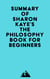 Summary of Sharon Kaye's The Philosophy Book for Beginners