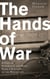 The Hands of War - A Tale of Endurance and Hope, from a Survivor of the Holocaust