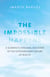 Impossible Happens - A Scientist's Personal Discovery of the Extraordinary Nature of Reality